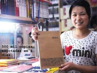 500 mil cópias esgotadas em 4 dias. 