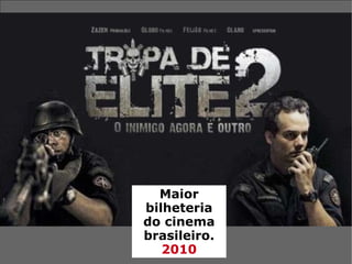 axz Maior bilheteria do cinema brasileiro. 2010 