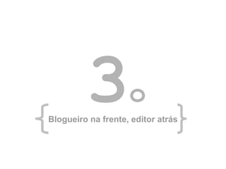3 o Blogueiro na frente, editor atrás 