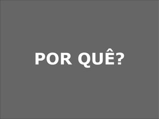 POR QUÊ? 