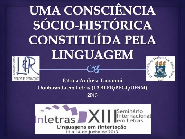 Fátima Andréia Tamanini
Doutoranda em Letras (LABLER/PPGL/UFSM)
2013
 