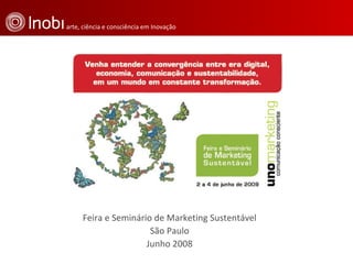 Feira e Seminário de Marketing Sustentável São Paulo Junho 2008 