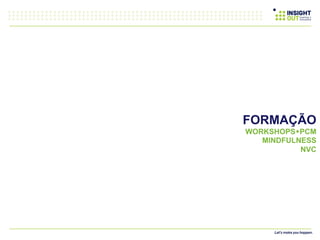 APRESENTAÇÃO
INSTITUCIONAL
FORMAÇÃO
WORKSHOPSwPCM
MINDFULNESS
NVC
 