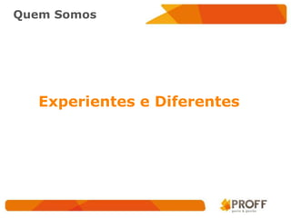 Quem Somos




   Experientes e Diferentes
 