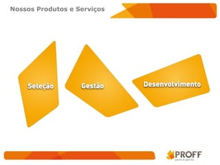 Nossos Produtos e Serviços
 