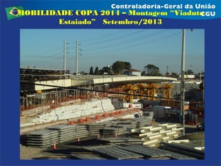 MOBILIDADE COPA 2014 – Montagem “Viaduto
Estaiado” Setembro/2013

 