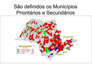 São definidos os Municípios
Prioritários e Secundários

 
