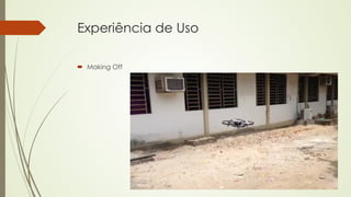Experiência de Uso 
´ Making Off 
 