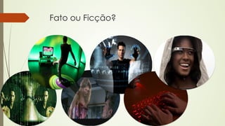 Fato ou Ficção? 
 