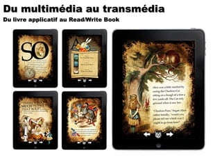 Du multimédia au transmédia Du livre applicatif au Read/Write Book 
