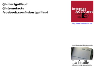 @hubertguillaud  @internetactu facebook.com/hubertguillaud http://www.internetactu.net http://lafeuille.blog.lemonde.fr 