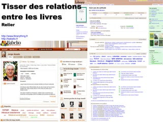 http://www.librarything.fr http://babelio.fr Tisser des relations entre les livres Relier 