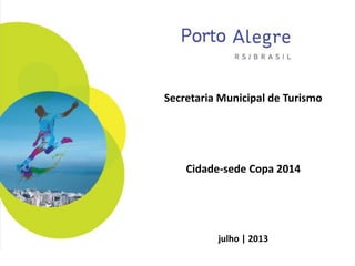 Secretaria Municipal de Turismo
Cidade-sede Copa 2014
julho | 2013
 