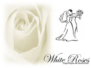 White RosesOrganização de casamentos
 