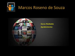 Marcos Roseno de Souza


          Curs os Realizados
          Agradecimentos
 