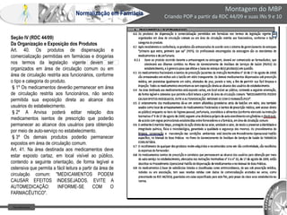 Farm Waine Souza
Normalização em Farmácia
Montagem do MBP
Criando POP a partir da RDC 44/09 e suas INs 9 e 10
Seção IV (RDC 44/09)
Da Organização e Exposição dos Produtos
Art. 40. Os produtos de dispensação e
comercialização permitidas em farmácias e drogarias
nos termos da legislação vigente devem ser
organizados em área de circulação comum ou em
área de circulação restrita aos funcionários, conforme
o tipo e categoria do produto.
§1º Os medicamentos deverão permanecer em área
de circulação restrita aos funcionários, não sendo
permitida sua exposição direta ao alcance dos
usuários do estabelecimento.
§2º A Anvisa poderá editar relação dos
medicamentos isentos de prescrição que poderão
permanecer ao alcance dos usuários para obtenção
por meio de auto-serviço no estabelecimento.
§3º Os demais produtos poderão permanecer
expostos em área de circulação comum.
Art. 41. Na área destinada aos medicamentos deve
estar exposto cartaz, em local visível ao público,
contendo a seguinte orientação, de forma legível e
ostensiva que permita a fácil leitura a partir da área de
circulação comum: "MEDICAMENTOS PODEM
CAUSAR EFEITOS INDESEJADOS. EVITE A
AUTOMEDICAÇÃO: INFORME-SE COM O
FARMACÊUTICO".
 
