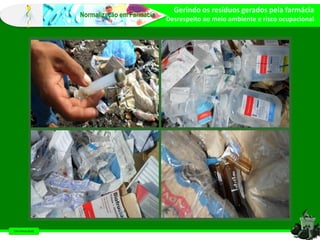 Farm Waine Souza
Normalização em Farmácia
Gerindo os resíduos gerados pela farmácia
Desrespeito ao meio ambiente e risco ocupacional
 