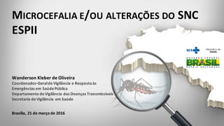 Wanderson	
  Kleber	
  de	
  Oliveira
Coordenador-­‐Geral	
  de	
  Vigilância	
  e	
  Resposta	
  às	
  
Emergências	
  em...