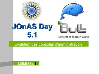 Evolution  des  consoles  d'administration JOnAS Day 5.1 