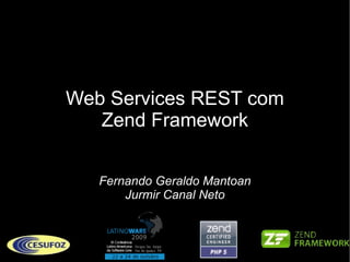 Web Services REST com Zend Framework Fernando Geraldo Mantoan Jurmir Canal Neto 