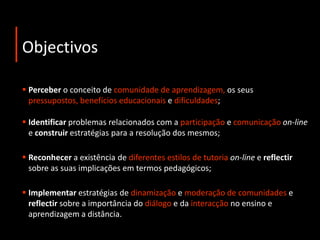 ObjectivosPerceber o conceito de comunidade de aprendizagem, os seus pressupostos,benefícios educacionais e dificuldades;