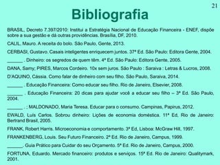 Bibliografia
21
BRASIL, Decreto 7.397/2010: Institui a Estratégia Nacional de Educação Financeira - ENEF, dispõe
sobre a s...