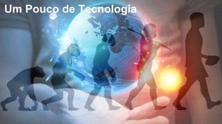 Um Pouco de Tecnologia
 