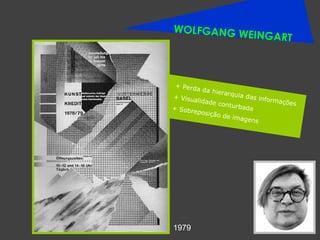 WOLFGANG WEINGART + Perda da hierarquia das informações + Visualidade conturbada + Sobreposição de imagens 1979 