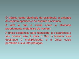 O Socratismo trouxe como conseqüência uma nova concepção da filosofia e do filósofo: não se trata mais de procurar o ideal de um conhecimento verdadeiro, mas sim de interpretar e avaliar. Próximo 