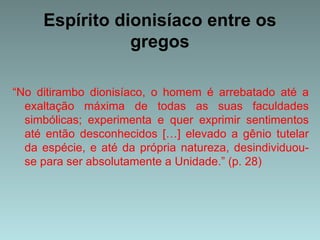 O trágico como plenitude da existência: a unidade do espírito apolíneo e do espírito dionisíaco. 