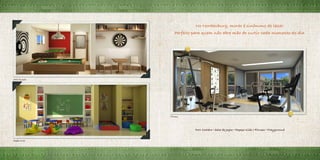 No Nordenburg, morar é sinônimo de lazer.
                   Perfeito para quem não abre mão de curtir cada momento do dia.




Sala de Jogos




                Fitness




                            Port Cochére • Sala de Jogos • Espaço Kids • Fitness • Playground


Espaço Kids
 