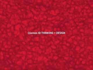Clientes ID THINKING + DESIGN
 