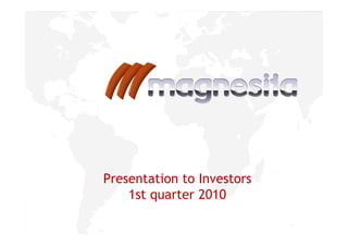 Presentation to InvestorsPresentation to Investors
1st quarter 2010
 