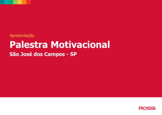 Apresentação

Palestra Motivacional
São José dos Campos - SP

 