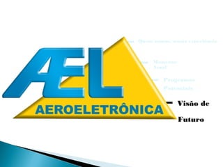 Quem somos, nossa experiência



     Momento
     Atual

         Programas
         Potenciais

               Visão de

               Futuro
 