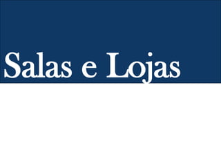 Salas e Lojas
 