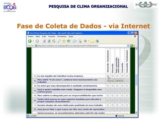 PESQUISA DE CLIMA ORGANIZACIONALPESQUISA DE CLIMA ORGANIZACIONAL
Fase de Coleta de Dados - via Internet
 