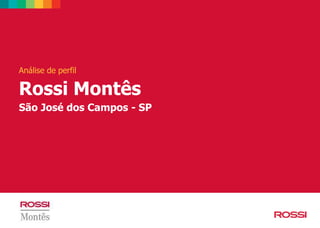 Análise de perfil
Rossi Montês
São José dos Campos - SP
 
