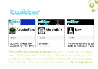 Três perfis relacionados à marca destacam-se como os mais popu-
lares. Não é possível afirmar se algum deles é oficial, o que gera des-
confiança no usuário e demonstra que a marca não está preocupada
com esta rede. O trio não chega a somar mais que 3 mil seguidores.
                                                                          18
 