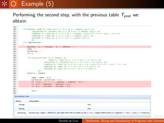 Example (5)
Performing the second step, with the previous table Tpost we
obtain:




                      Daniela da Cruz   Veriﬁcation, Slicing and Visualization of Programs with Contracts
 