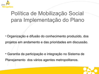 Política de Mobilização Social para Implementação do Plano ,[object Object],[object Object]