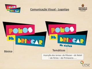 Comunicação Visual - Logotipo




Básico                     Temáticos
                  Inserção dos temas: da Páscoa – de Natal
                        – da Férias – da Primavera......
 