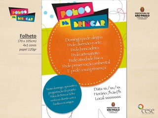 Folheto
(70 x 105cm)
    4x1 cores
 papel 120gr
 