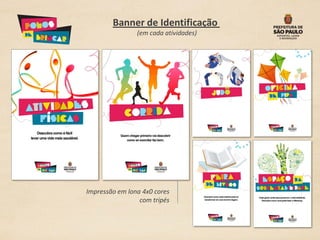 Banner de Identificação
                (em cada atividades)




Impressão em lona 4x0 cores
                 com tripés
 