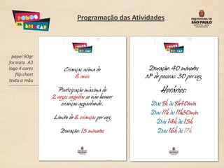 Programação das Atividades




  papel 90gr
formato A3
logo 4 cores
   flip chart
texto a mão
 