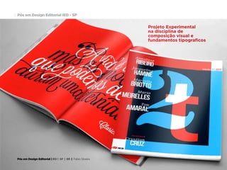 Pós em Design Editorial | IED | SP | BR | Fabio Silveira
Pós em Design Editorial IED - SP16
Projeto Experimental
na disciplina de
composição visual e
fundamentos tipograficos
 