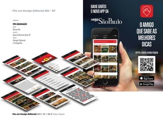 Pós em Design Editorial | IED | SP | BR | Fabio Silveira
Pós em Design Editorial IED - SP17
PÓS GRADUAÇÃO
nome
Bruno Niz
projeto
App da Revista Veja SP
curso
Design Editorial
e Infografia
 