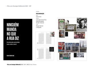 Pós em Design Editorial | IED | SP | BR | Fabio Silveira
Pós em Design Editorial IED - SP18
PÓS GRADUAÇÃO
nome
Silvia Freire
projeto
Livro sobre Arte de Rua.
NINGUÉM MANDA
NO QUE A RUA DIZ
curso
Design Editorial
e Infografia
 