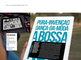 Pós em Design Editorial | IED | SP | BR | Fabio Silveira
Pós em Design Editorial IED - SP19
PÓS GRADUAÇÃO
nome
Marcela Briotto
projeto
Revista eletrônica
para Tablets sobre
MPB
curso
Design Editorial
e Infografia
 