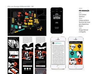 Pós em Design Editorial IED - SP20
PÓS GRADUAÇÃO
nome
Caio Cardoso
Spartacus
projeto
Campus da Morte.
Narrativa não linear
para dispositivos
Mobile
curso
Design Editorial
e Infografia
 